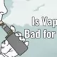 is vaping bad