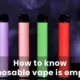 How to Easily Tell if Your Disposable Vape Is Almost Empty