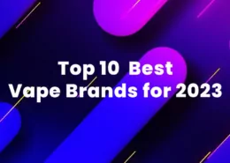 Top 10 Best Vape Brands for 2023