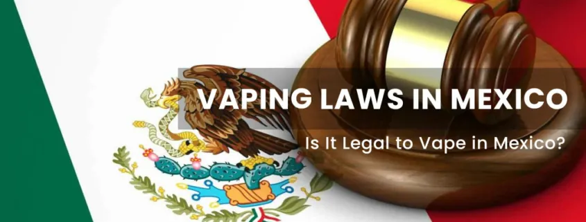 Vaping Laws in Mexico