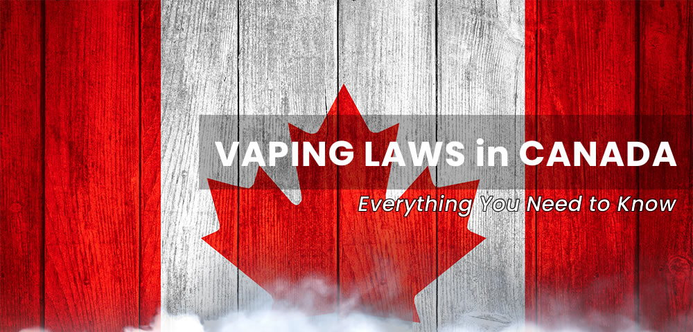 Vaping Laws in Canada Everything You Need to Know