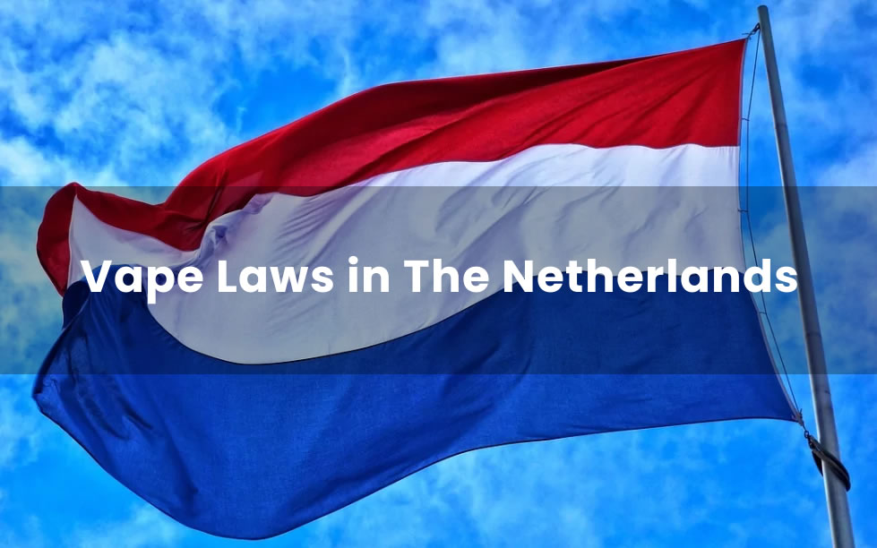 Vape Laws in The Netherlands A Comprehensive Guide