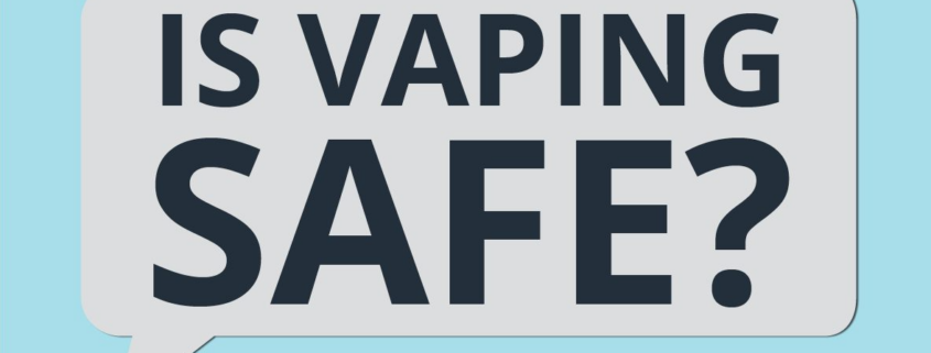 Is Vaping Safe or Not