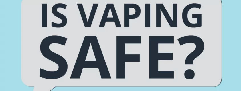Is Vaping Safe or Not