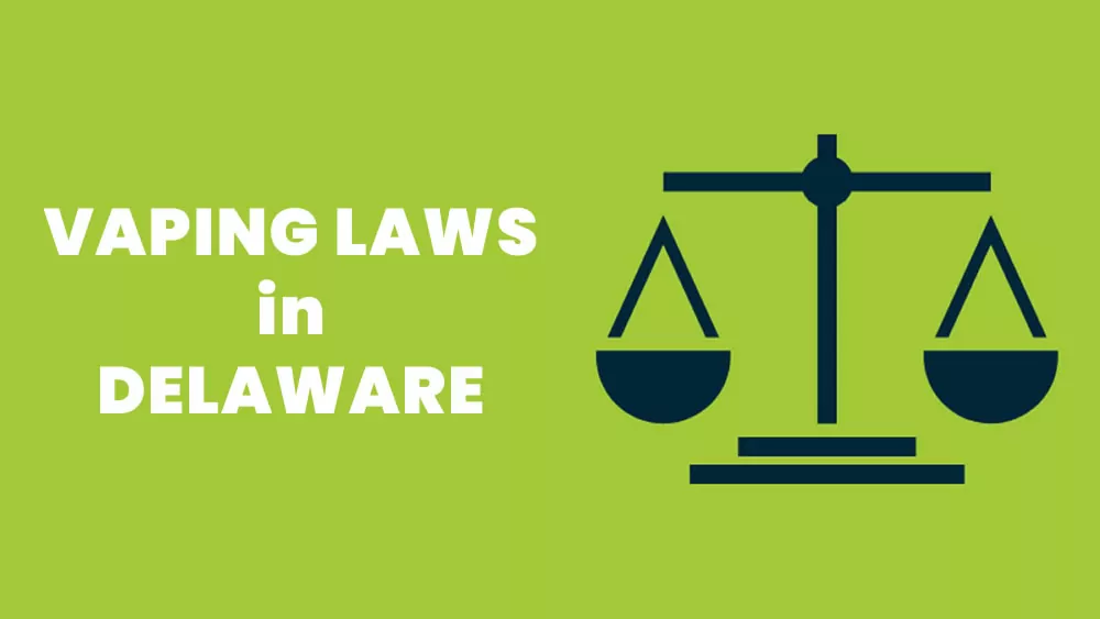 Vaping Laws in Delaware – Is it Legal to Vape in Delaware?