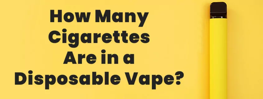 How Many Cigarettes Are in a Disposable Vape