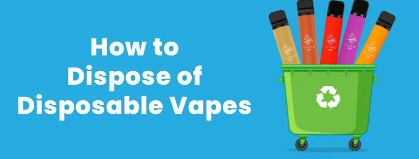 How to Dispose of Disposable Vapes