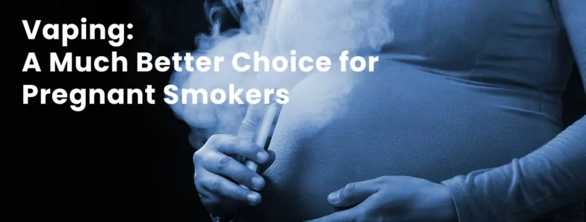 Vaping is a much better choice for pregnant smokers