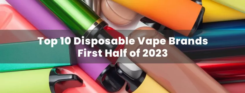 top 10 disposable vape brands 2023