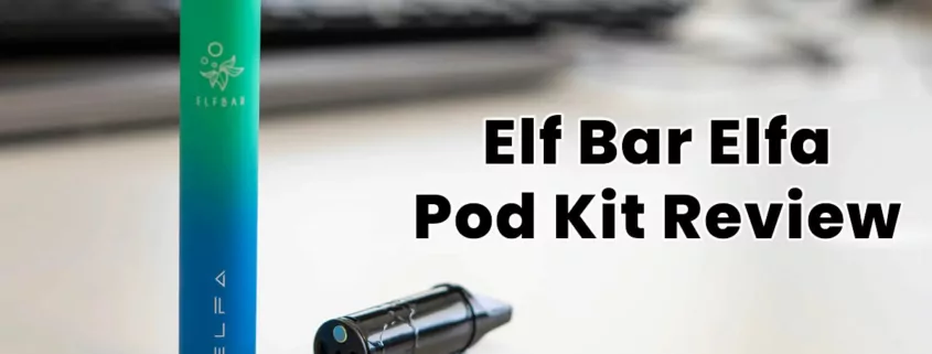 Elf Bar Elfa Pod Kit Review
