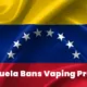 Venezuela Bans Vaping Products