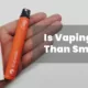 is vaping safer than smoking