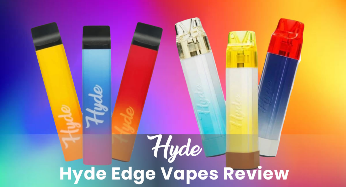 Hyde Edge Vapes Review Flavorful, Affordable and More