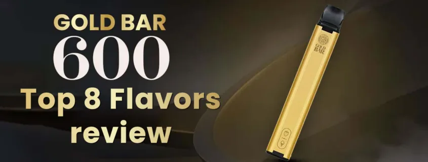 Top 8 Gold Bar Disposable Vape Flavors