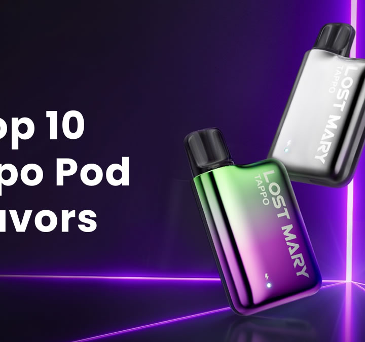 Top 10 Lost Mary Tappo Pod Flavors You Must Try
