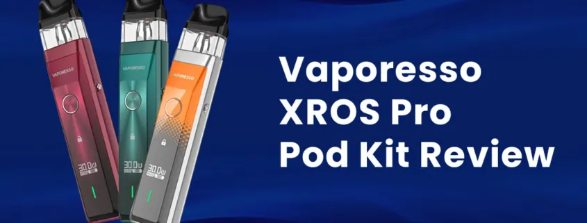 Vaporesso XROS Pro Pod Kit Review