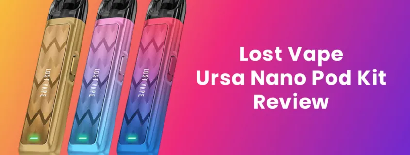 Lost Vape Ursa Nano Pod Kit Review