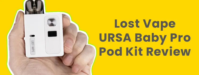 Lost Vape Ursa Baby Pro Pod Kit Review