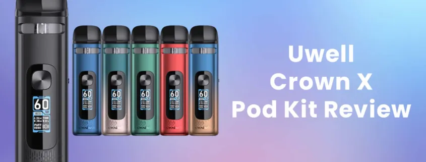 Uwell Crown X Pod Kit Review