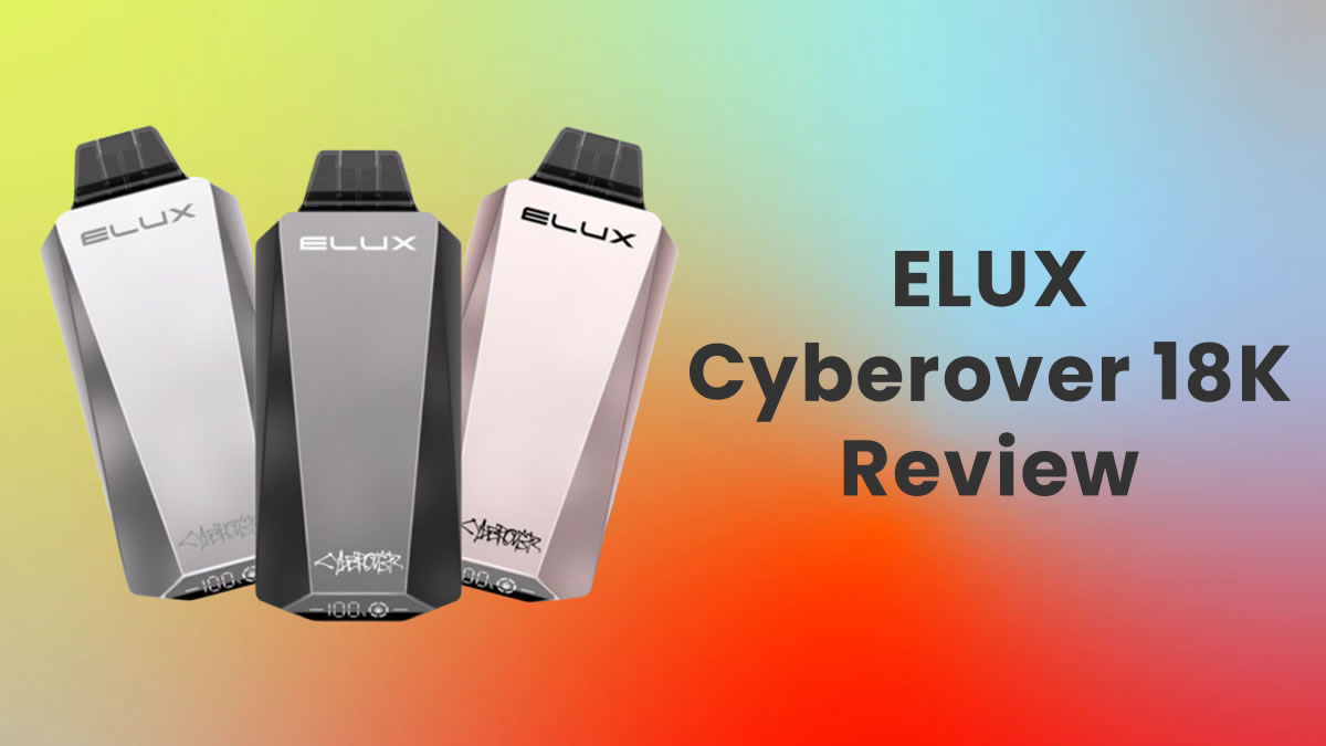 ELUX Cyberover 18000 Disposable Vape Review