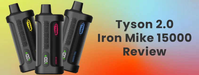 Tyson 2.0 Iron Mike 15000 Puffs Disposable Vape Review
