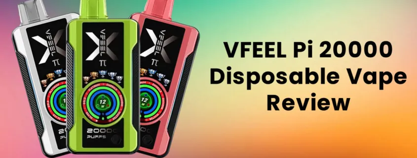 VFEEL Pi 20000 Disposable Vape Review