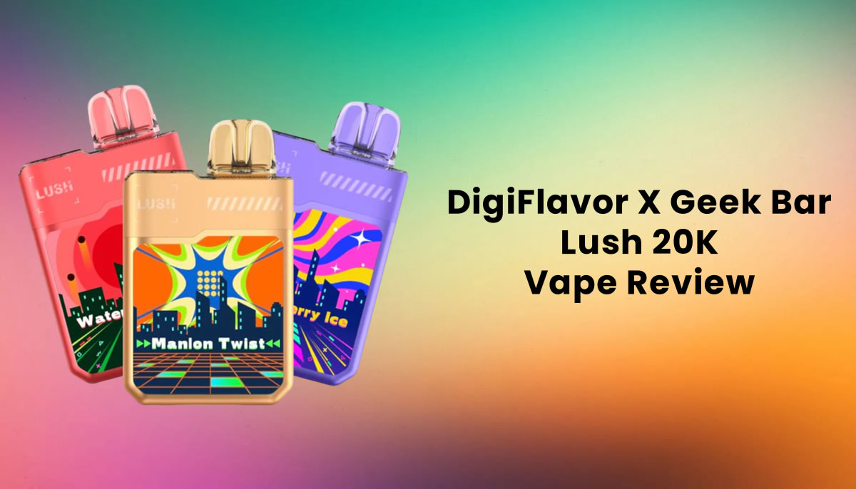 Dilavor X Geek Bar Lush 20k Disposable Vape Review Ecigator