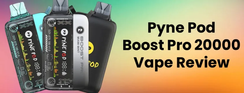 Pyne Pod Boost Pro 20000 Puffs Disposable Vape Review