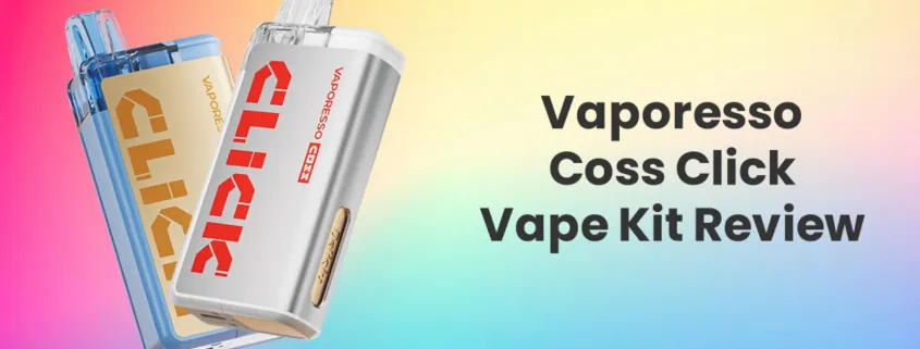 Vaporesso Coss Click Vape Pod Kit Review