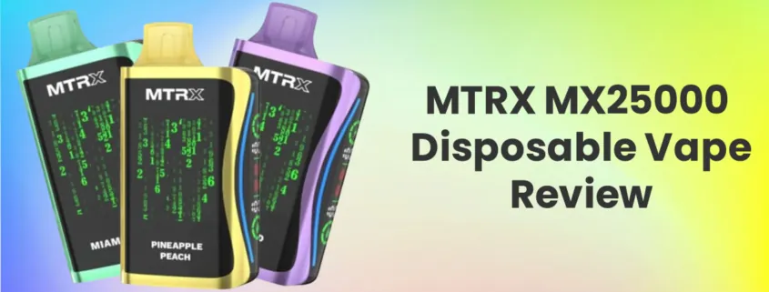 MTRX MX25000 Disposable Vape Review
