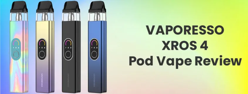 VAPORESSO XROS 4 Pod Vape Kit Review