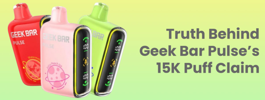 Geek Bar Pulse 15K puffs claim reality