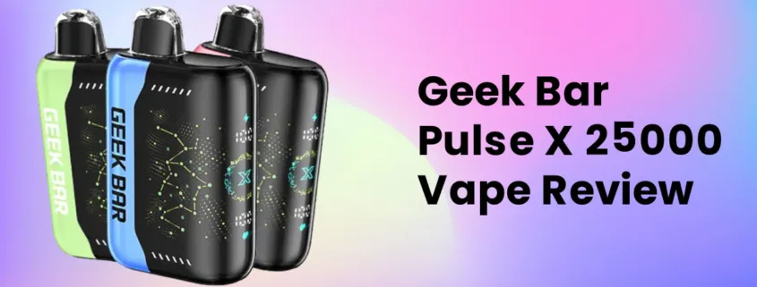 Geek Bar Pulse X 25000 Disposable Vape Review
