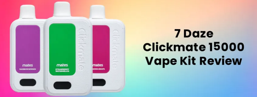 7 Daze Clickmate 15000 Disposable Vape Kit Review