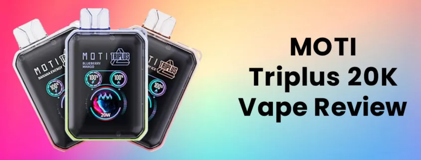 MOTI Triplus 20K Disposable Vape Review