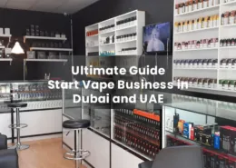 Ultimate Guide to Start Vape Business in Dubai and UAE