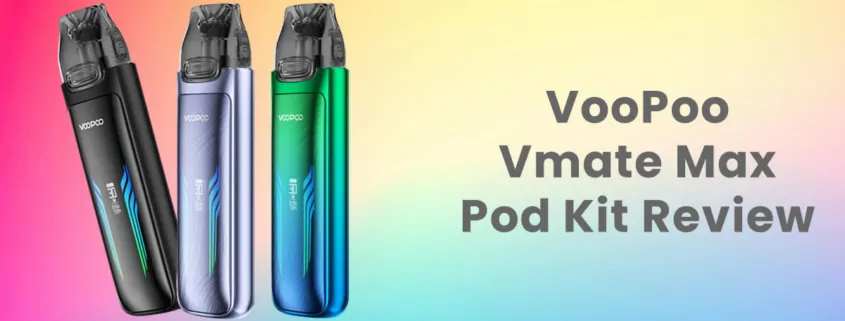 VooPoo Vmate Max Pod Vape Kit Review