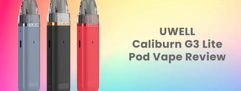 UWELL Caliburn G3 Lite Pod Vape Review