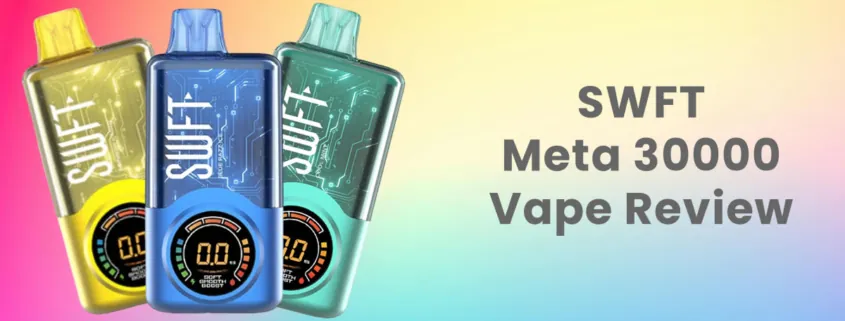 SWFT Meta 30000 Puffs Disposable Vape Review