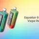 Equator EQ30000 Disposable Vape Review