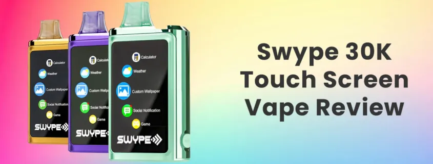 Swype 30K Touch Screen Smart Disposable Vape Review