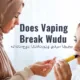 Does Vaping Break Wudu