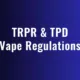 trpr tpd vape regualtions