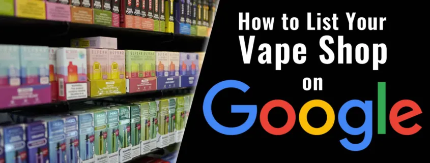 How to List Your Vape Shop on Google