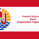 1722248789 French Polynesia Bans Disposable Vapes in 2025