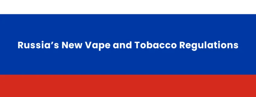 Russia's New Vape and Tobacco Regulations