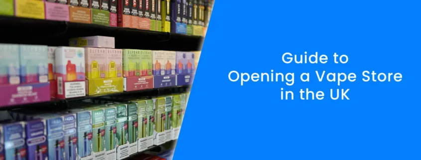 Guide to Opening a Vape Store in the UK