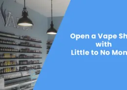 How to Open a Vape Shop with Little to No Money