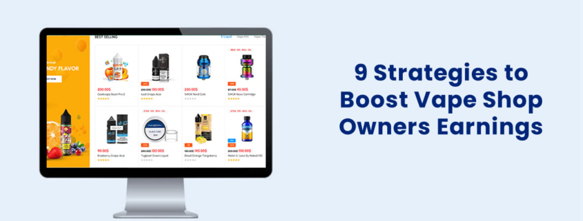 9 Strategies to Boost Vape Shop Owners Earnings