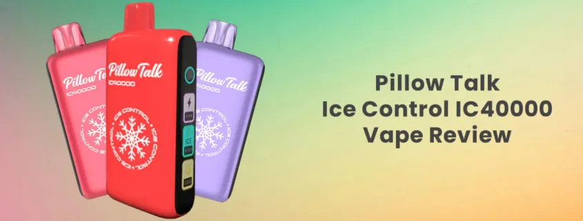 Pillow Talk Ice Control IC40000 Disposable Vape Review